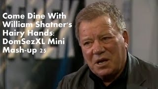 Come Dine With William Shatner's Hairy Hands: DomSezXL Mini Mash-up 25