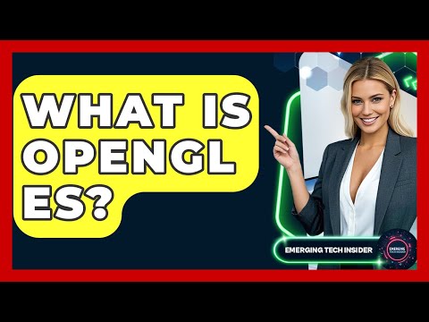 What Is OpenGL ES? - Emerging Tech Insider