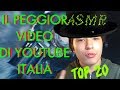 IL PEGGIOR VIDEO DI YOUTUBE ITALIA IL PEGGIOR VIDEO DI YOUTUBE ITALIA