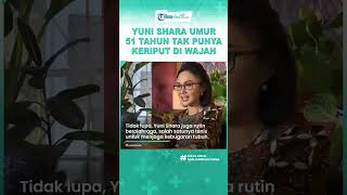 BONGKAR Rahasia Awet Muda ala Yuni Shara, Umur 51 Tahun Tak Punya Keriput di Wajah, Ini Kuncinya