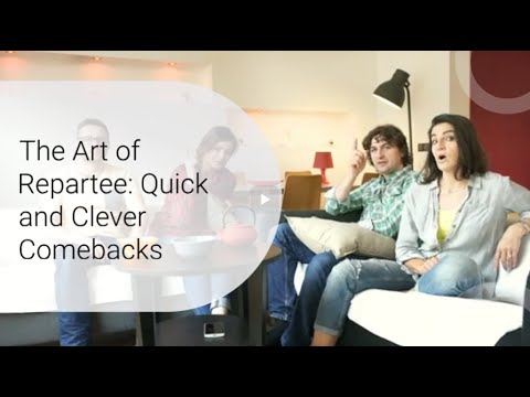The Art of Repartee: Quick and Clever Comebacks