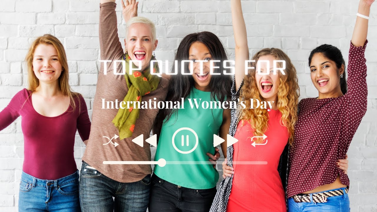 25 Inspiring Quotes for International Women's Day 2022. Powerful Quotes For International Women