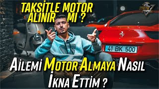 Taksitle Motor Alınır Mı ? Ailemi Motora Nasıl İkna Ettim ? GarageTalk