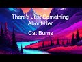 There's Just Something About Her - Cat Burns (Lyrics)