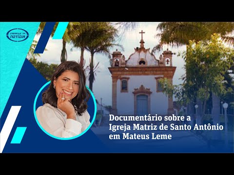 Documentário sobre a Igreja Matriz de Santo Antônio em Mateus Leme
