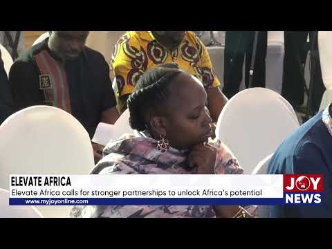 Elevate Africa: Elevate Africa calls for stronger partnerships to unlock Africa’s potential.