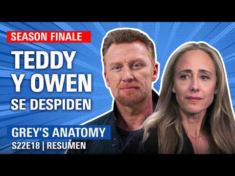 Grey's Anatomy 22x18 RESUMEN | El FINAL de un CICLO: se van TEDDY y OWEN | Temporada 22