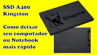 Como deixar o computador 5 vezes mais rpido - SSD A400 Kingston