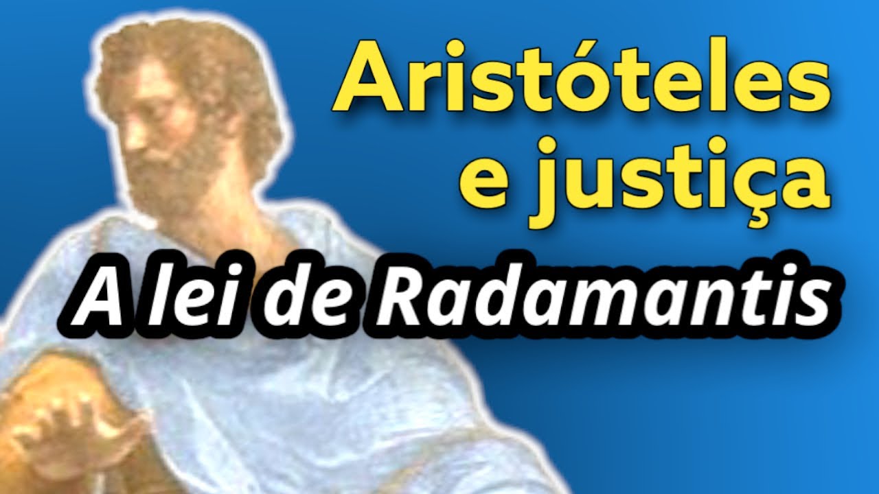 Aristóteles: LEI DE RADAMANTIS e justiça (Olho por olho e dente por dente)
