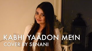 Kabhi Yaadon Mein | Cover by Senani | Palak Muchhal | Arijit Singh