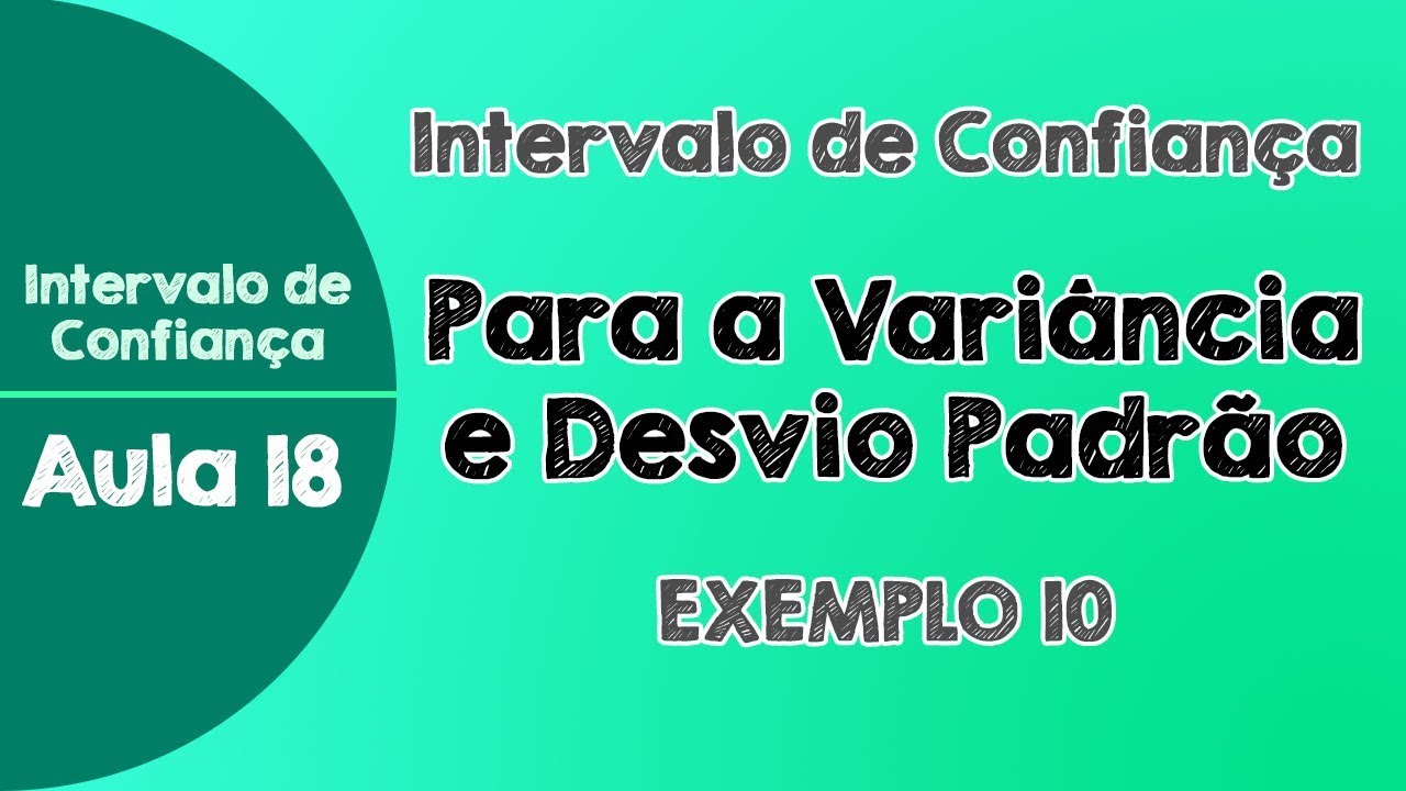 #18 - Exemplo 11 - Intervalo de Confiança para a Variância e Desvio Padrão