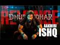 AAKHRI ISHQ | Dhurandhar The Revenge | Ranveer Singh | Shashwat Sachdev,Jubin N,Irshad K