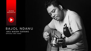 Download lagu Bajol Ndanu - Aku Masih Sayang mp3 Download lagu Bajol Ndanu - Aku Masih Sayang mp3