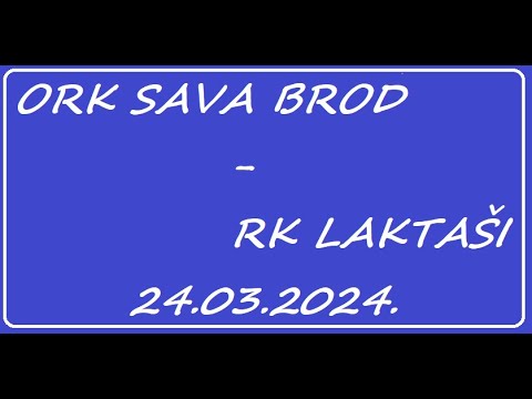 ORK SAVA BROD - RK LAKTAŠI  24.03.2024. godine
