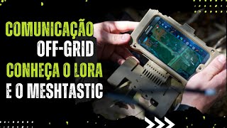 Comunicação Off-grid! Ferramenta Ideal para Preppers: Meshtastic e LoRa!