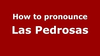 How to pronounce Las Pedrosas
