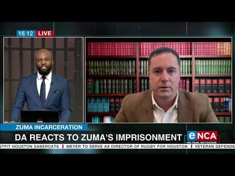 Zuma incarceration DA reacts to Zuma's imprisonment