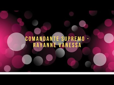 Comandante Supremo - Rayanne Vanessa