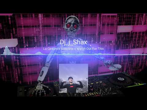 La Cintura x Gasolina x Watch Out For This ( Dj_j_Shax Edit)