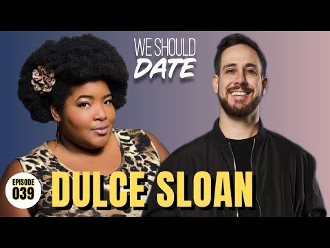Dulce Sloan | Ep 39 | We Should Date