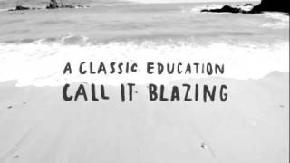 A Classic Education - Call It Blazing | 