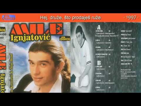 Mile Ignjatović - Hej, druže, što prodaješ ruže - (Audio 1997)