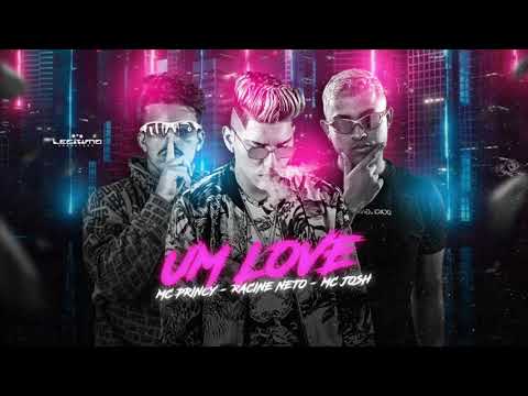 MC PRINCY, RACINE NETO E MC JOSH - UM LOVE - MÚSICA NOVA