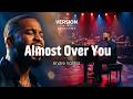 The Version Sessions Almost Over You Cover By Andre Valdez