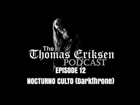The Thomas Eriksen Podcast #12 - Nocturno Culto (Darkthrone)