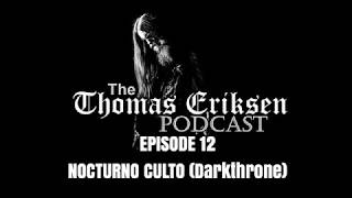 The Thomas Eriksen Podcast #12 - Nocturno Culto (Darkthrone)