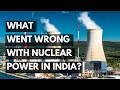What Really Went Wrong With Nuclear Power In India