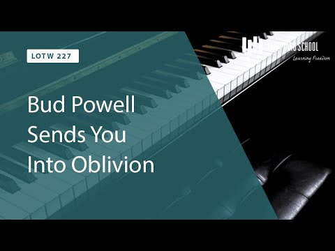 Bud Powell Sends you into Oblivion (LOTW #227)