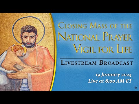 Closing Mass of the National Prayer Vigil for Life – January 19, 2024