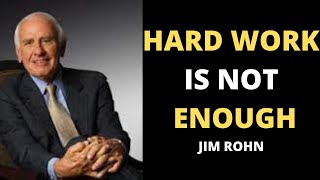 Hard work is not enough if you want to be successful  Jim Rohn