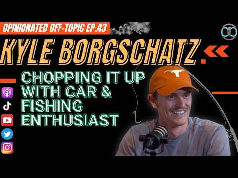 Chopping it up with car & fishing enthusiast | Kyle Borgschatz | Opinionated Off-topic Ep. 43