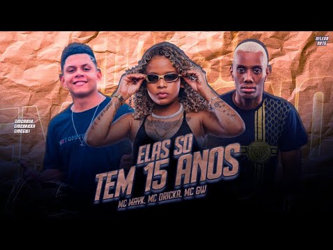 🔵MC MAYK FEAT. MC DRICKA E MC GW - ELAS SÓ TEM 15 ANOS | FAMOSA NA QUEBRADA  (MELHORES BREGA FUNK)