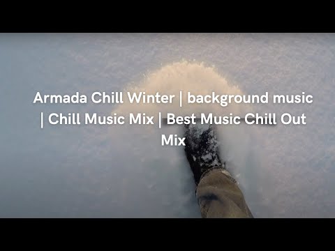 ❄️Armada Chill Winter 🥶 mix | background music | Chill Music Mix | Best Music Chill Out Mix