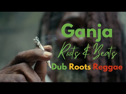 [Ganja Playlist] Roots, Dub Reggae Mix | Music for enjoying Herb