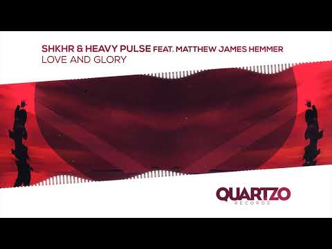SHKHR & Heavy Pulse ft. Matthew James Hemmer - Love and Glory (Official Audio)