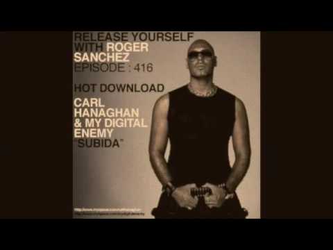 Roger Sanchez's HOT DOWNLOAD : Carl Hanaghan & My Digital Enemy "Subida"
