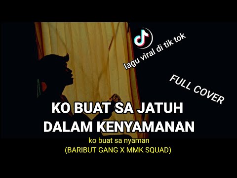 ko buat sa jatuh dalam kenyamanan (KO BUAT SA NYAMAN - BARIBUT GANG X MMK SQUAD) cover agusriansyah