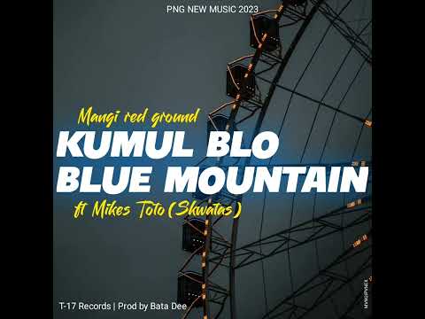 Mangi Red Ground (feat. Mikes Toto) - Kumul Blo Blue Mountain