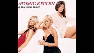 Atomic Kitten - If You Come To Me