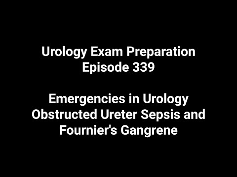 339 Emergencies in Urology; Obstructed Ureter Sepsis and Fournier's Gangrene