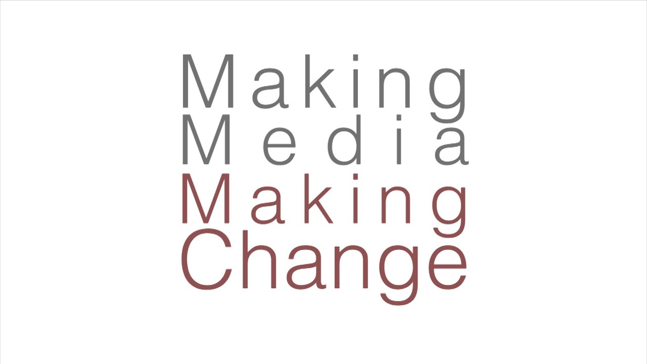 Making Media, Making Change