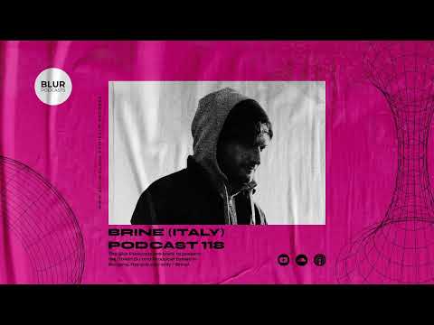 Blur Podcasts 118 - Brine (Italy)