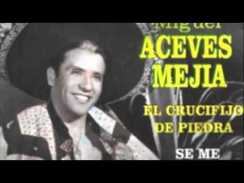 Miguel Aceves Mejia "El Crucifijo De Piedra"