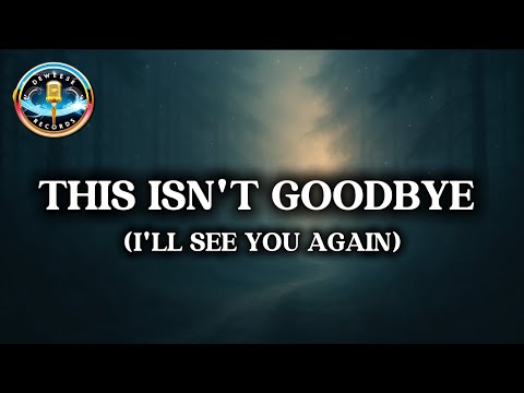This Isn’t Goodbye – A Heartfelt Four-Part Harmony Ballad (Lyric Video)
