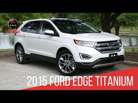 2015 Ford Edge Titanium Test Drive