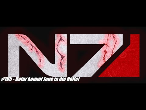 Let's Renegade Mass Effect LE #105 Dafür kommt June in die Hölle